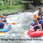 Telaga Waja vs Ayung River Rafting Bali – Pilih Mana?